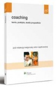 Coaching. Teoria, praktyka, studia przypadków
