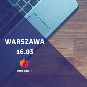 Kariera IT w Warszawie! 16 marzec 2019