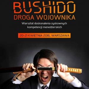 Bushido – droga wojownika - warsztat doskonalenia zyskownych kompetencji menedżerskich