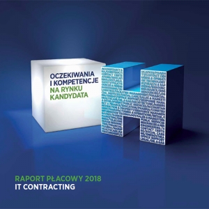 OCZEKIWANIA I KOMPETNCE NA RYNKU KANDYDATA RAPORT PŁACOWY HAYS POLAND – IT CONTRACTING 2018