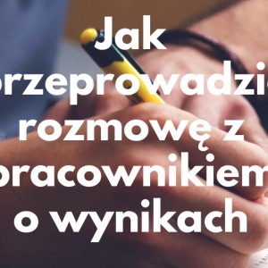 Jak przeprowadzić rozmowę z pracownikiem o wynikach – poradnik managera