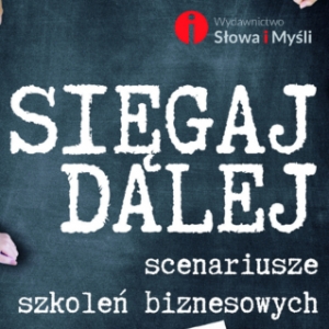 Sięgaj dalej. Scenariusze szkoleń biznesowych